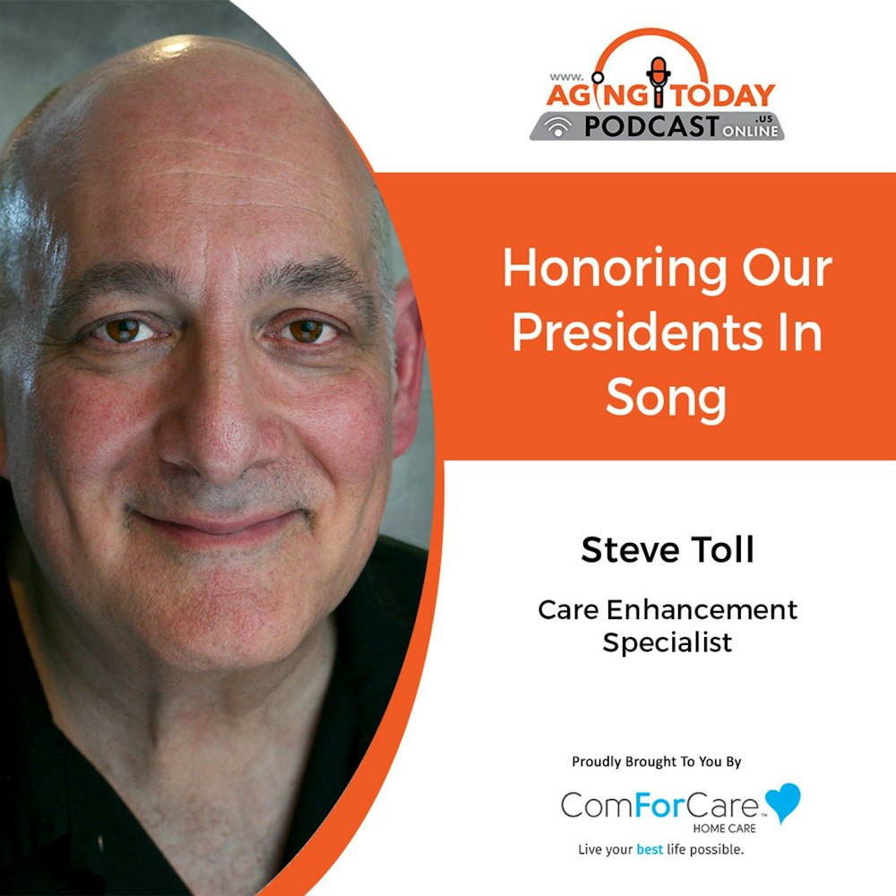 2/21/22: Steve Toll from ComForCare Home Care | Honoring Our Presidents in Song | Aging Today with Mark Turnbull from ComForCare Portland