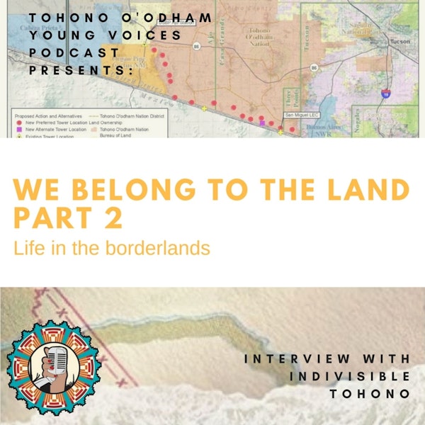 Ep. 12: We Belong to the land: Life in the borderlands, Part 2