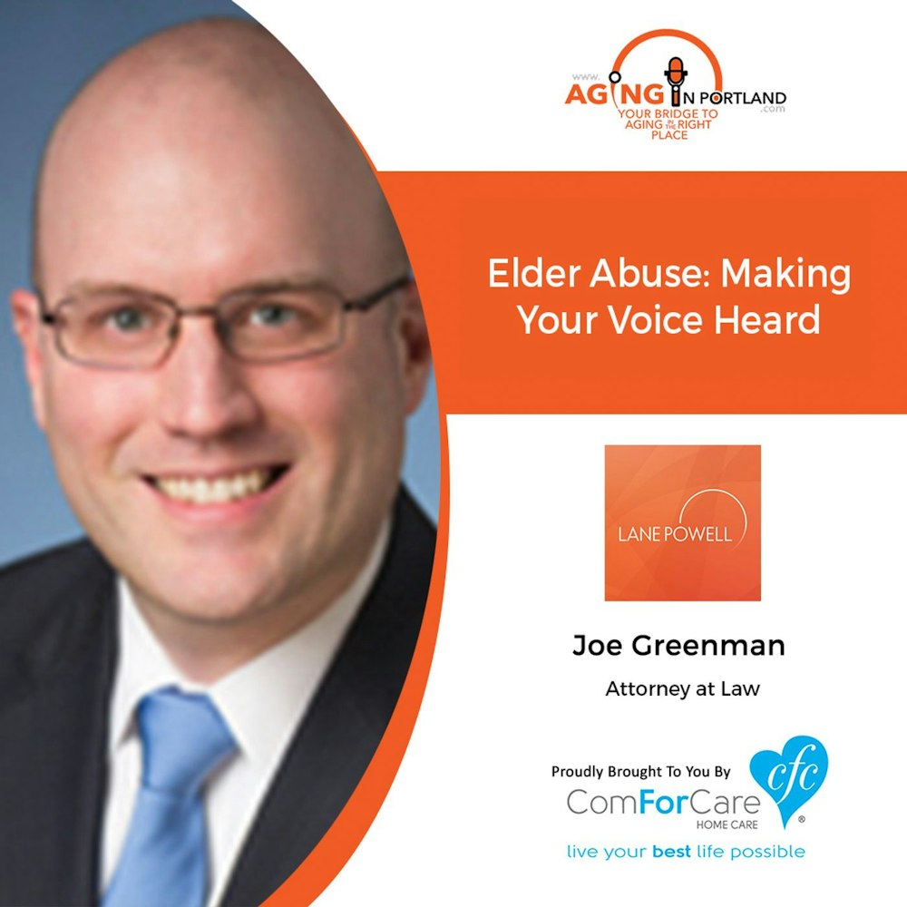 8/28/19: Attorney Joe Greenman of Lane Powell | Elder Abuse: Making Your Voice Heard | Aging in Portland with Mark Turnbull