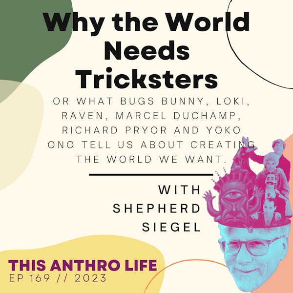Why the World Needs Tricksters with Shepherd Siegel