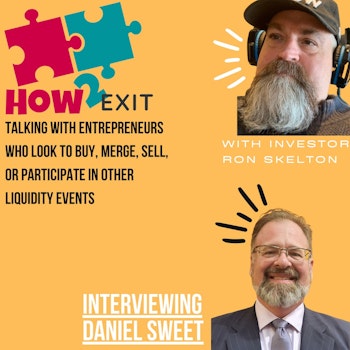 How2Exit Episode 67: Daniel Sweet - Managing Partner of Sweetview Partners.