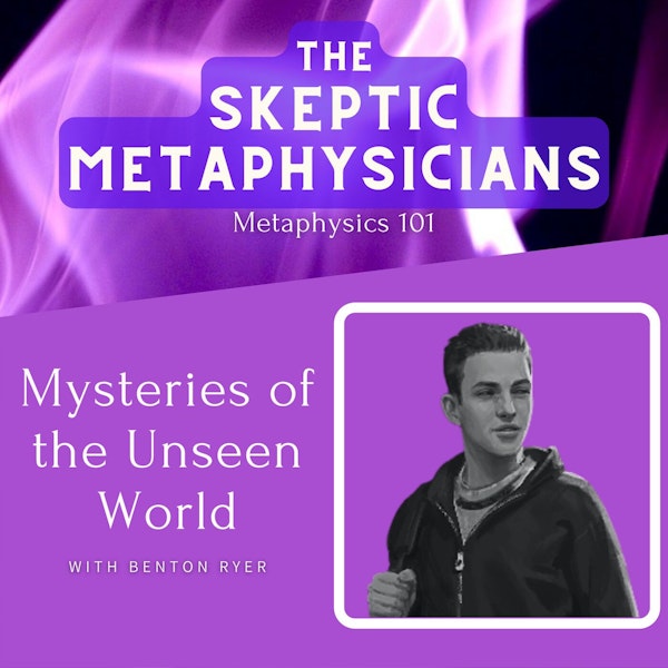 Mysteries of the Unseen World | Benton Ryer