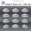 Episode 112 - Don't Dial 911, Try 69