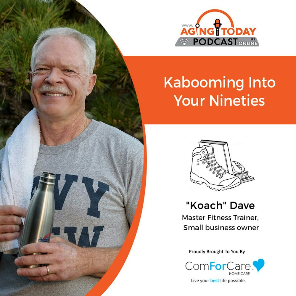 9/13/21: “Koach” Dave, Master Fitness Trainer from Well Past Forty | KABOOMING INTO YOUR NINETIES | Aging Today with Mark Turnbull
