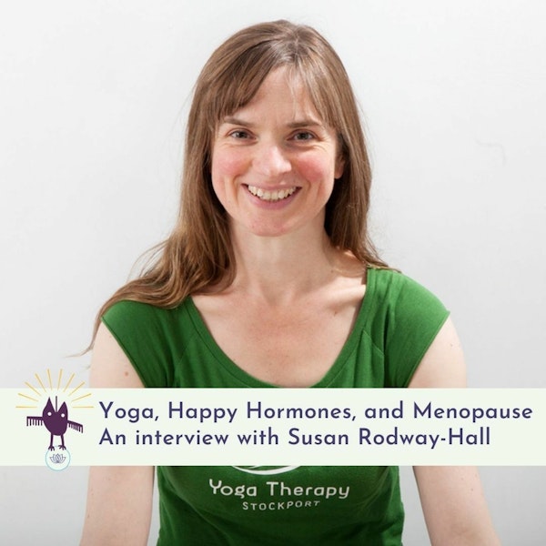 An interview with Susan  Rodway-Hall on Happy Hormones, Yoga, and Womens Health