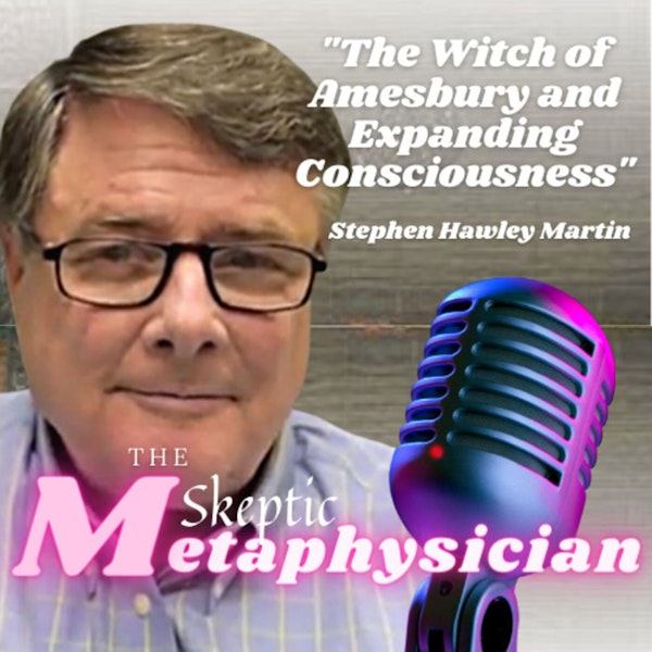 The Witch of Amesbury and Expanding Consciousness | Stephen Hawley Martin