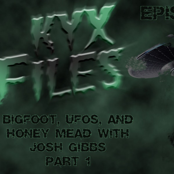 S126: Bigfoot, UFOs, and Honey Mead with Josh Gibbs. Part 1