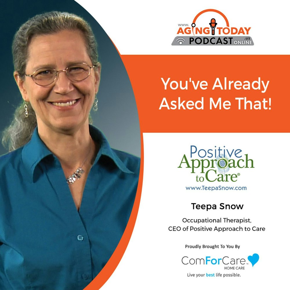 3/28/22: Teepa Snow with Positive Approach to Care | You've Already Asked Me That! | Aging Today with Mark Turnbull from ComForCare Portland