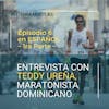 E06 - (En Español) Entrevista con Teddy Ureña, Maratonista Dominicano - Parte 1