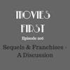 208: Sequels & Franchises - A Discussion - Movies First with Alex First & Chris Coleman Episode 206