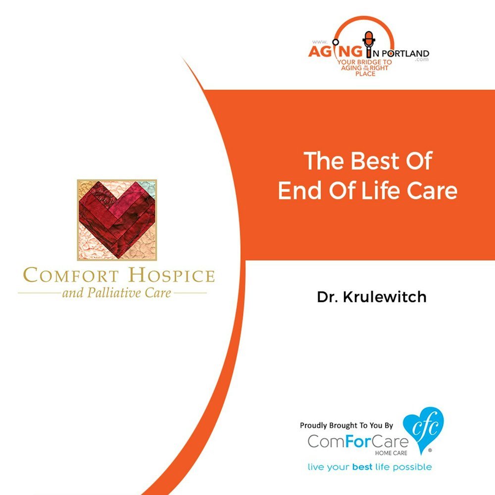 7/25/18: Dr. Krulewitch with ComFort Hospice | The Best of End of Life Care | Aging in Portland with Mark Turnbull from ComForCare Portland
