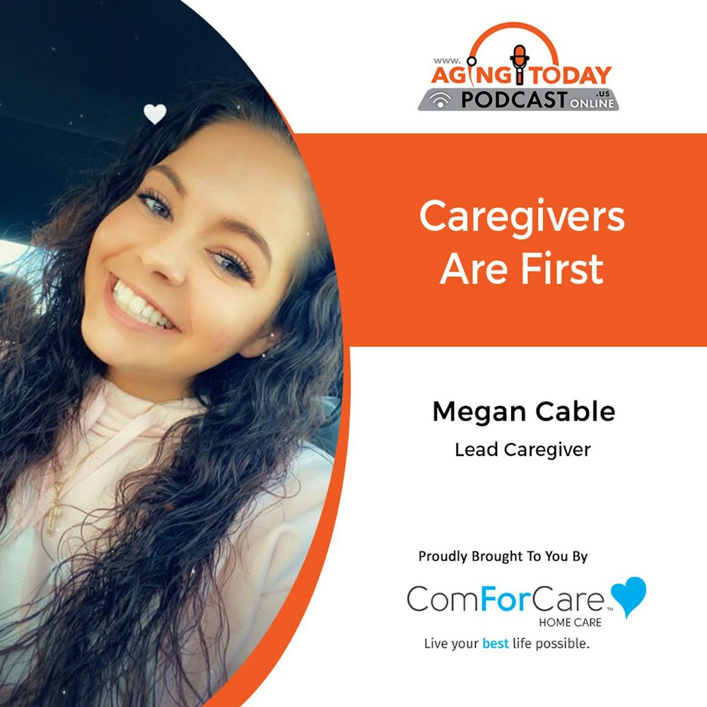 8/29/22: Megan Cable with ComForcare Home Care West Linn, Oregon | Caregivers are First | Aging Today Podcast with Mark Turnbull
