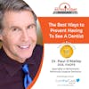 2/6/23: Dr. Paul O'Malley, DDS, FIADFE, and Specialist in Biomimetic Minimally Invasive Dentistry | The best ways to prevent having to see a dentist