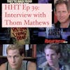 Ep 39: Interview w/Thom Mathews from “F13 Pt 6” & “The Return of the Living Dead”
