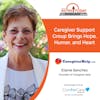 8/22/22: Elaine Sanchez with CaregiverHelp | Caregiver Support Group Brings Hope, Humor, and Heart