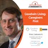 10/2/23: Rob Liebreich, President and CEO of Goodwin Living | Goodwin Living: Caregivers First