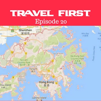 21: Hong Kong - Travel First with Alex First & Chris Coleman Episode 20