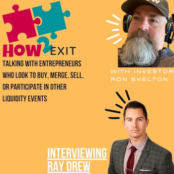 How2Exit Episode 39: Ray Drew - started SBA Lending at the age of 21.