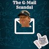 Episode 134 - The G-Mail Scandal