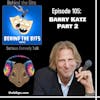 Episode 105: Barry Katz Part 2