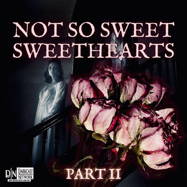 Valentine’s Special Part II: Not So Sweet Sweehearts - Spooky Tales