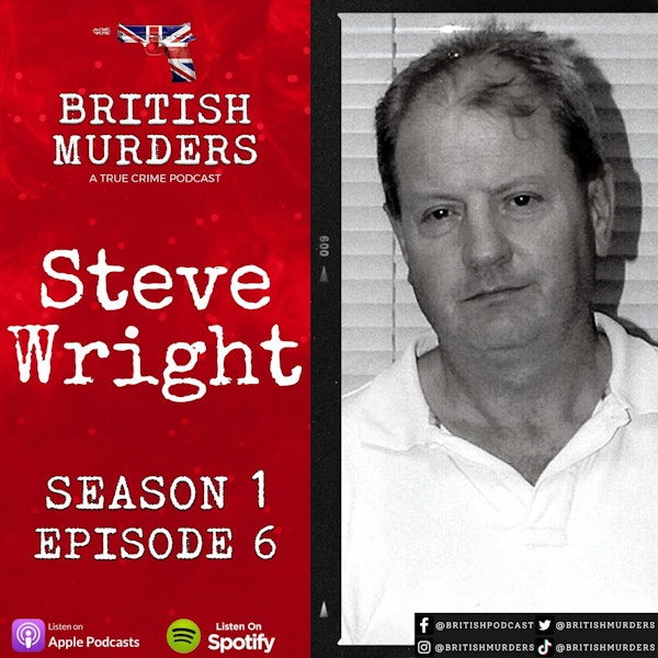 S01E06 | Steve Wright | The Murders of Tania Nicol, Gemma Adams, Anneli Alderton, Annette Nicholls and Paula Clennell