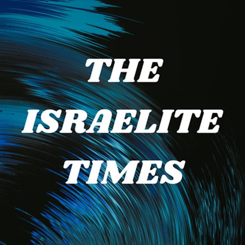 THE ISRAELITE TIMES WITH YASHAMAR ZAKAR