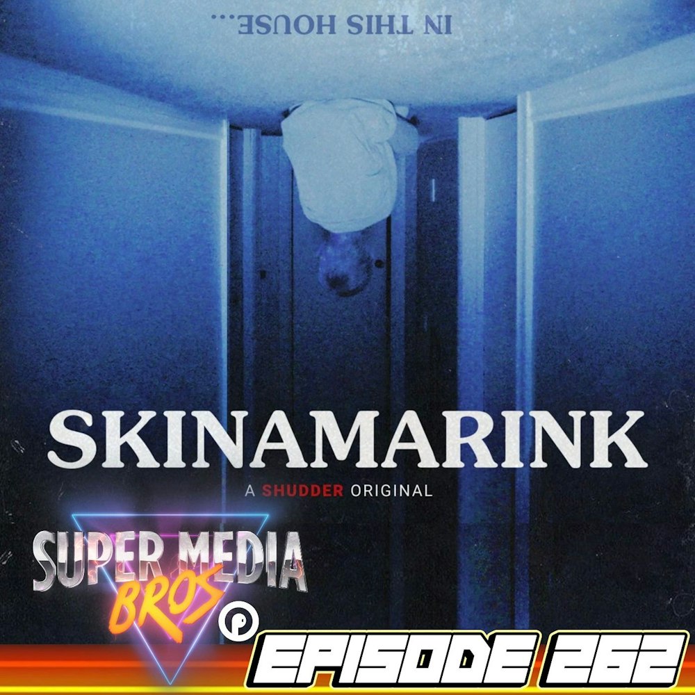 Skinamarink (Ep. 262)