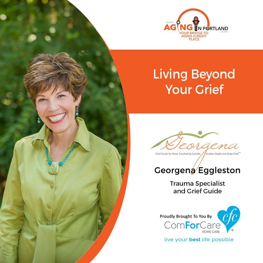 2/6/19: Georgena Eggleston with Beyond Your Grief, LLC | Living Beyond Your Grief | Aging in Portland with Mark Turnbull