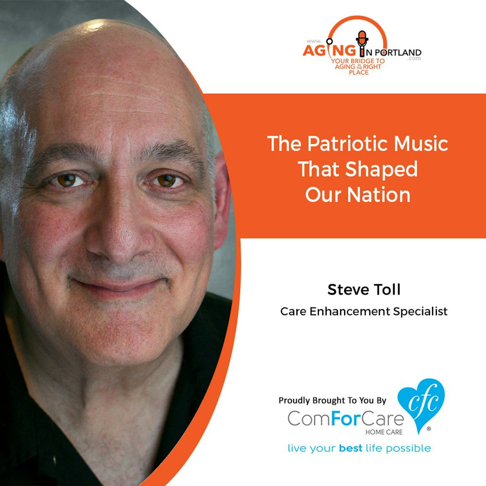 11/4/20, Steve Toll from ComForCare Home Care | PATRIOTIC MUSIC THAT SHAPED AMERICA | Aging in Portland with Mark Turnbull