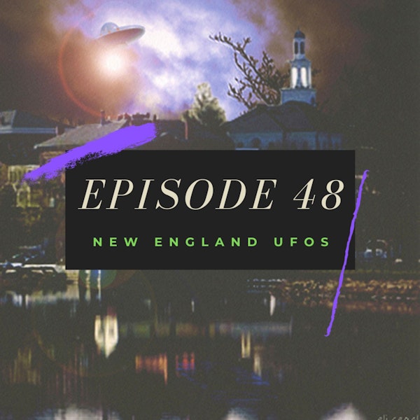 Ep. 48: New England UFOs