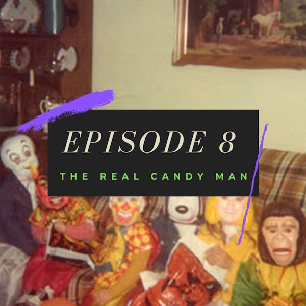 Ep. 8: The Real Candy Man