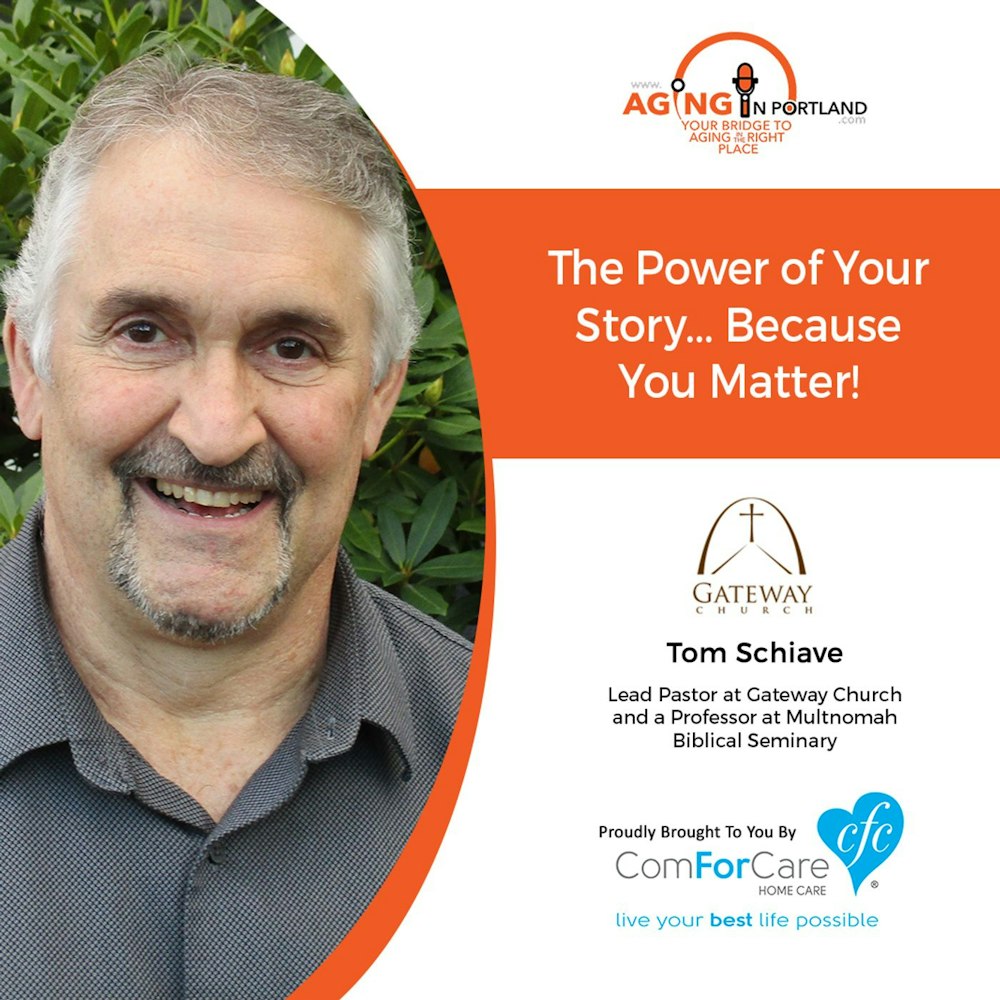 1/1/20: Pastor Tom Schiave with Gateway Church | The Power of Your Story, Because You Matter! | Aging in Portland with Mark Turnbull