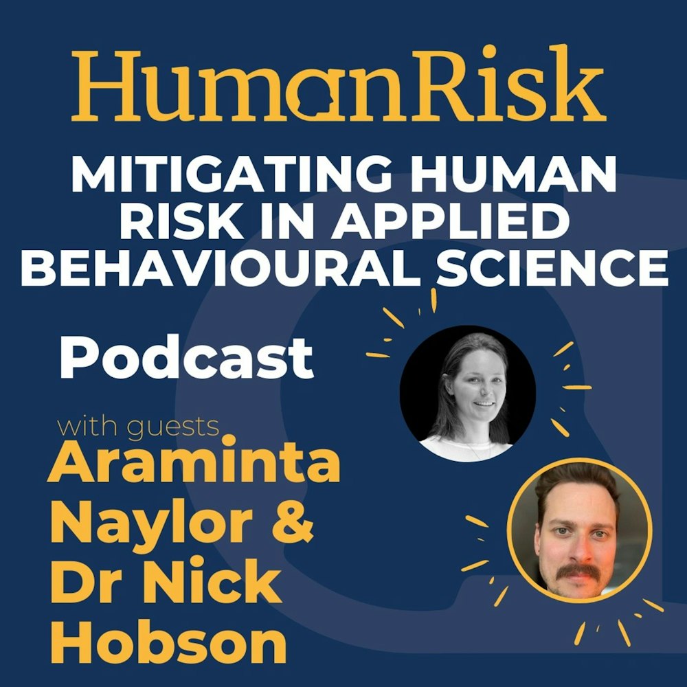 Araminta Naylor & Dr Nick Hobson on Mitigating Human Risk in Applied Behavioural Science