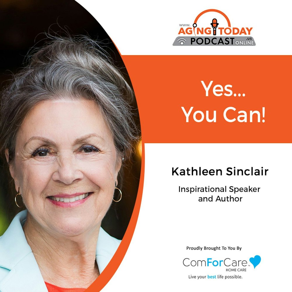 7/11/22: Kathleen Sinclair | Yes... You Can! | Aging Today with Mark Turnbull from ComForCare Portland
