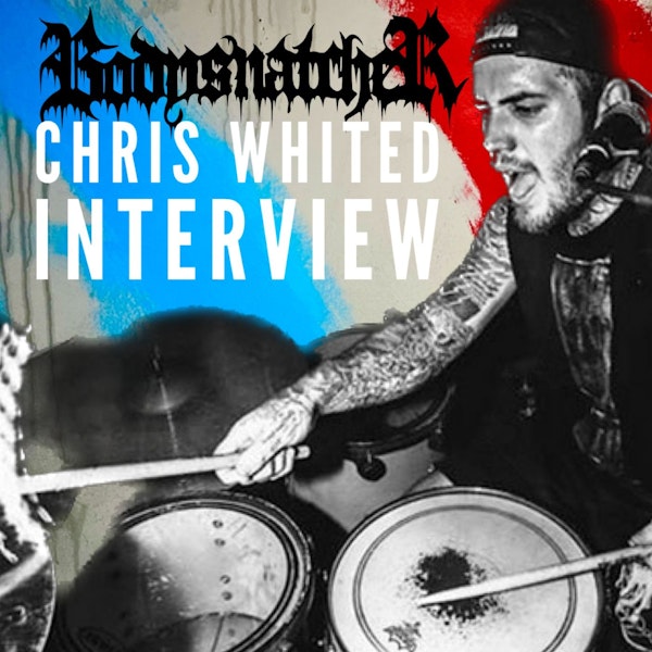 Bodysnatcher defines Deathcore | Chris Whited Interview