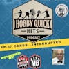 Hobby Quick Hits Ep.67 Cards...Interrupted