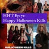 Ep 71: Happy Halloween Kills