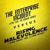 Rising Malevolence vs. The Enterprise Incident