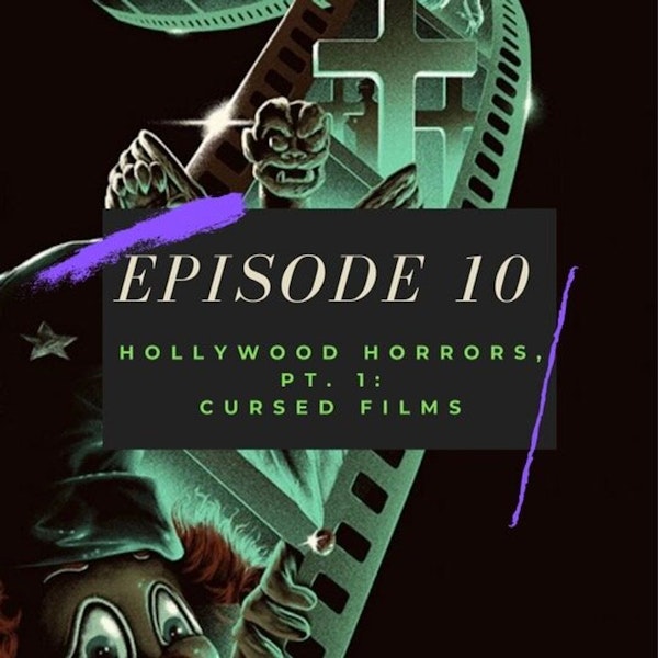 Ep. 10: Hollywood Horrors, Pt. 1 - Cursed Films
