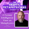A Former Intelligence Agent's View on Metaphysics | Justin Recla