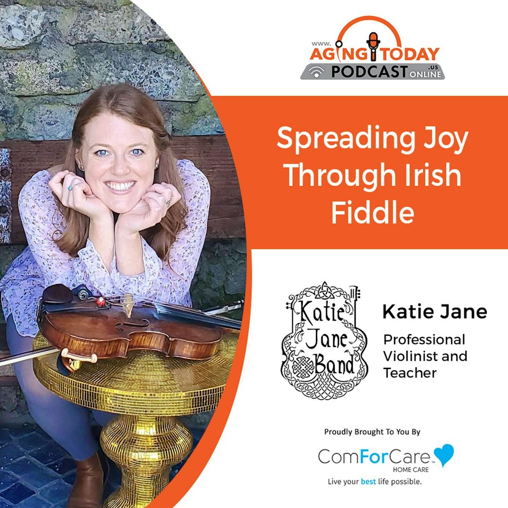1/9/23: Katie Jane with the Katie Jane Band & Fiddle Lessons PDX | Spreading Joy Through Irish Fiddle|Aging Today Podcast with Mark Turnbull