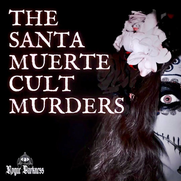 XXXVI: The Santa Muerte Cult Murders