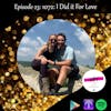Episode 23: 1072: I Did it For Love