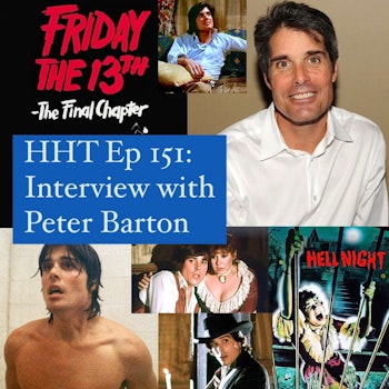 Ep 151: Interview w/Peter Barton from “F13: The Final Chapter” & “Hell Night”