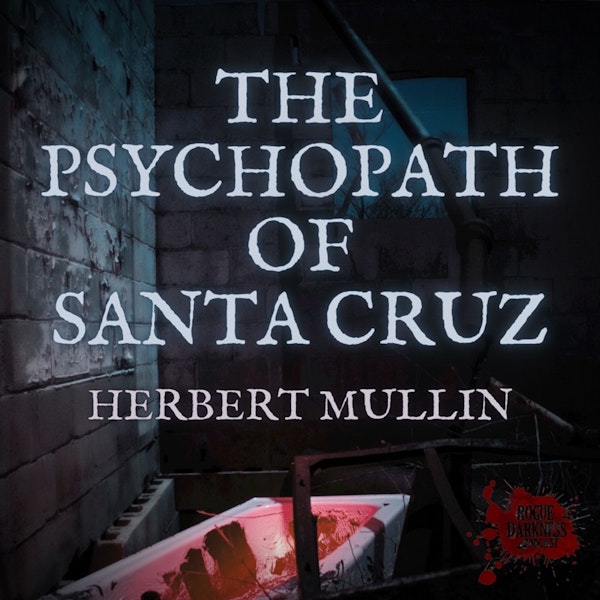 XLIII: The Psychopath of Santa Cruz - Herbert Mullin