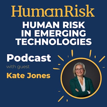 Kate Jones on Human Risk In Emerging Technologies