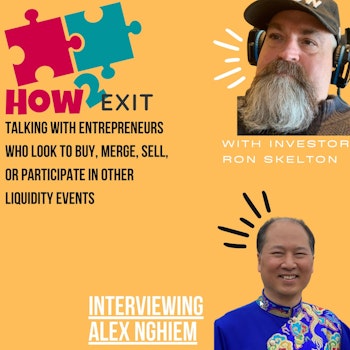 E103: M&A Advisor Alex Nghiem: From Tech Burnout To Global Exit Expert - How2Exit.