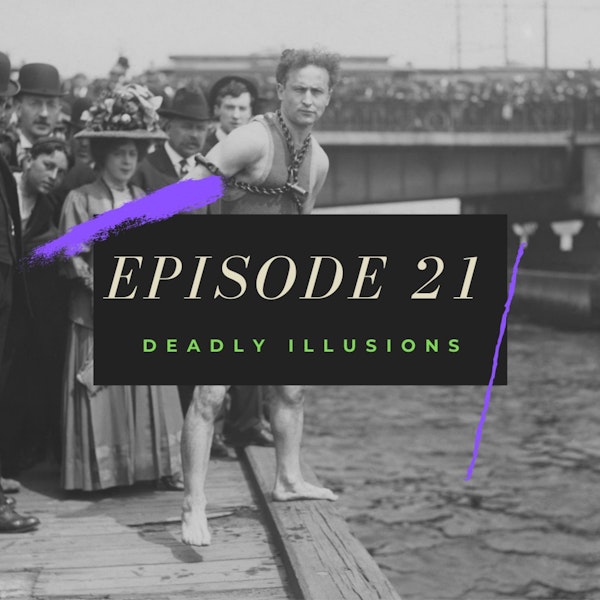 Ep. 21: Deadly Illusions