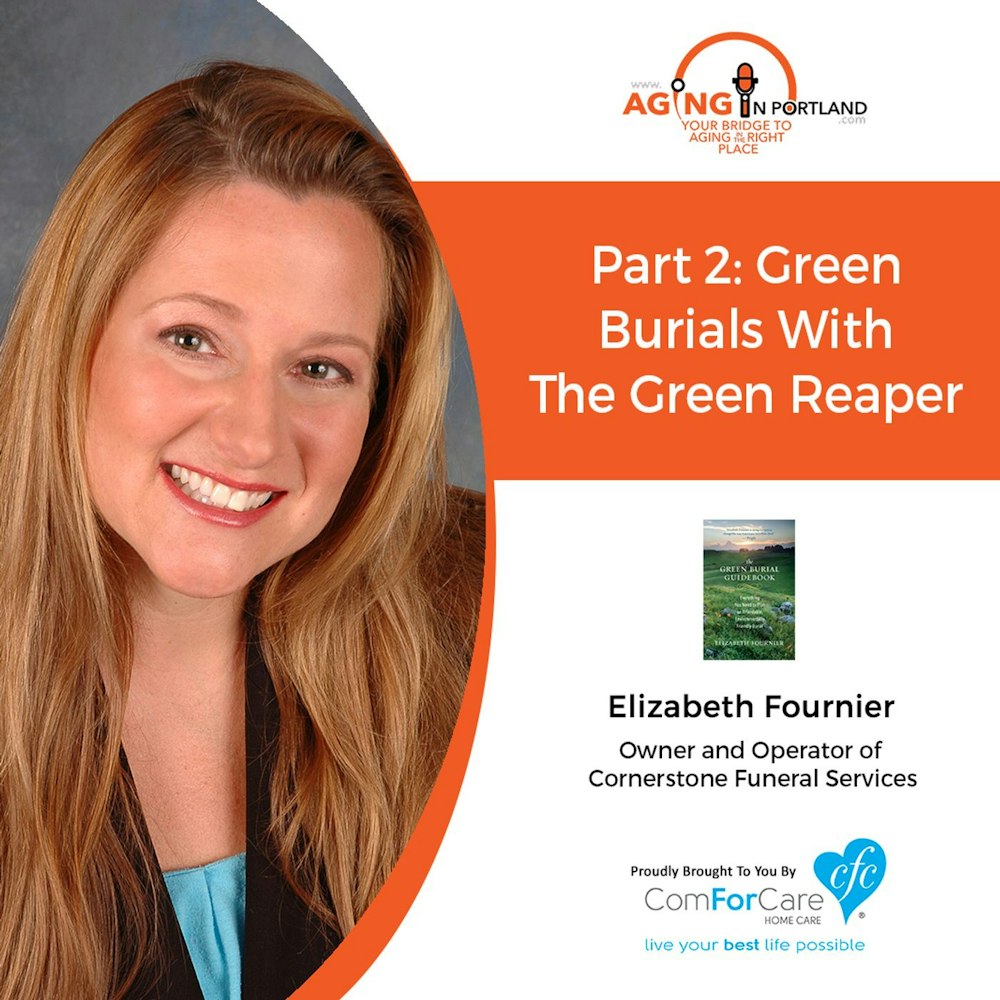 9/5/18: Elizabeth Fournier with Cornerstone Funeral Services | Part 2: Green Burials with the Green Reaper | Aging in Portland
